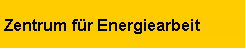 Textfeld: Zentrum fr Energiearbeit